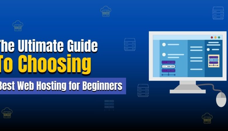 The Ultimate Guide to Web Hosting for Beginners